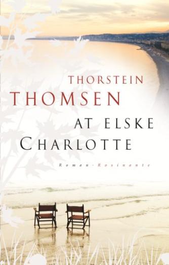 Thorstein Thomsen (f. 1950): At elske Charlotte : roman