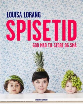Louisa Lorang: Spisetid : god mad til store og små