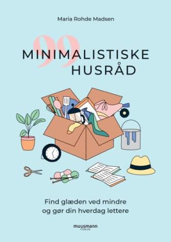 Maria Rohde Madsen: 99 minimalistiske husråd : find glæden ved mindre og gør din hverdag lettere