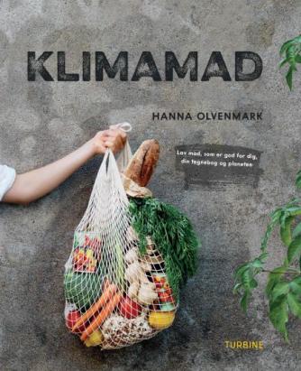 Hanna Olvenmark: Klimamad : lav mad, som er god for dig, din tegnebog og planeten