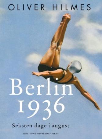 Oliver Hilmes (f. 1971): Berlin 1936 : seksten dage i august