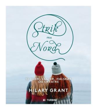 Hilary Grant: Strik fra nord : 30 huer, vanter, halsrør og sweatre