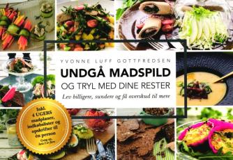 Yvonne Luff Gottfredsen: Undgå madspild og tryl med dine rester : lev billigere, sundere og få overskud til mere