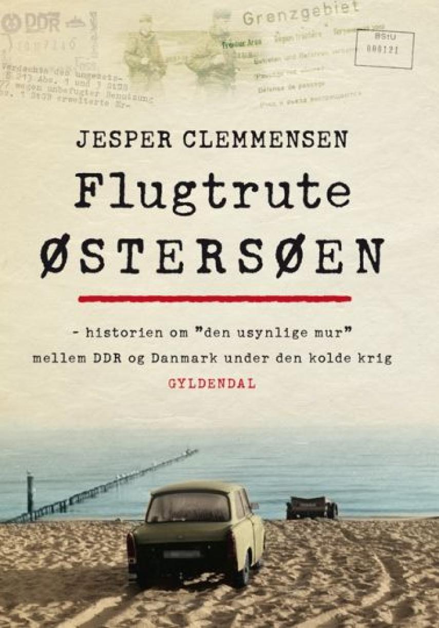 Jesper Clemmensen: Flugtrute Østersøen : historien om "den usynlige mur" mellem DDR og Danmark under den kolde krig