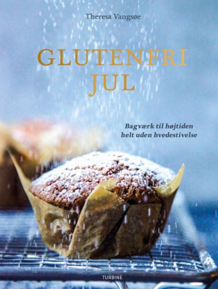 Theresa Vangsøe (f. 1998): Glutenfri jul : bagværk til højtiden helt uden hvedestivelse