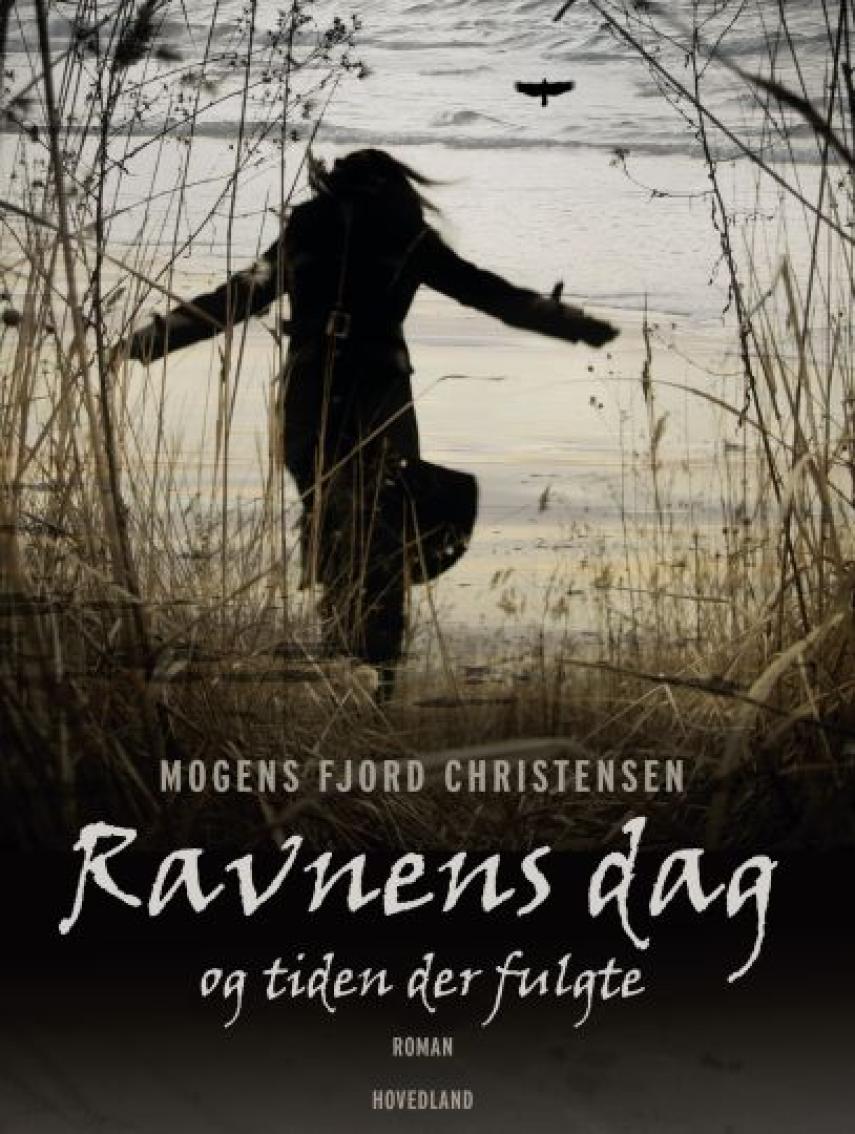 Mogens Fjord Christensen: Ravnens dag - og tiden der fulgte : roman