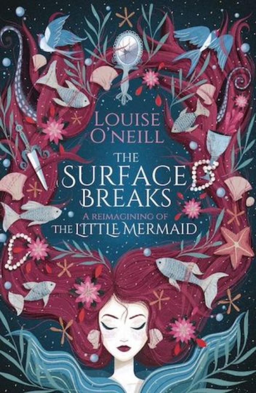 Louise O'Neill: The surface breaks : a reimagining of the little mermaid