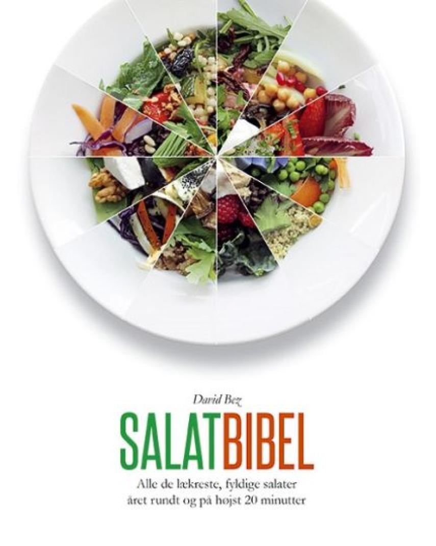 David Bez: Salatbibel : alle de lækreste, fyldige salater året rundt og på højst 20 minutter