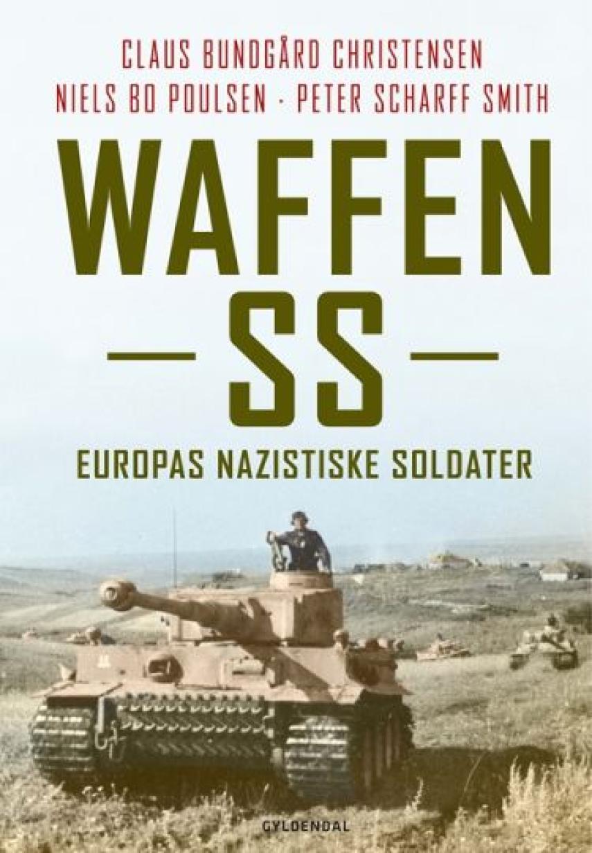 Claus Bundgård Christensen, Niels Bo Poulsen, Peter Scharff Smith: Waffen-SS : Europas nazistiske soldater