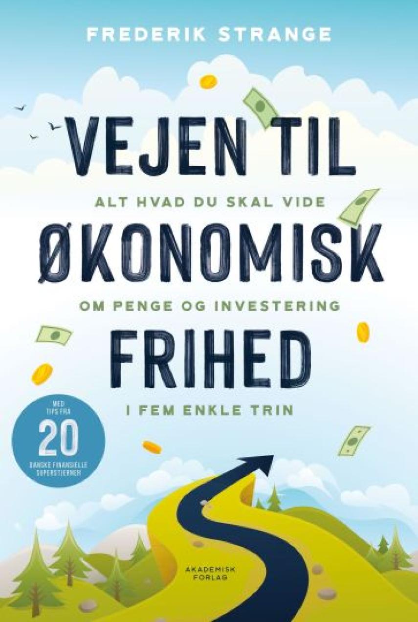 Frederik Strange (f. 1985-07-24): Vejen til økonomisk frihed : alt hvad du skal vide om penge og investering i 5 enkle trin